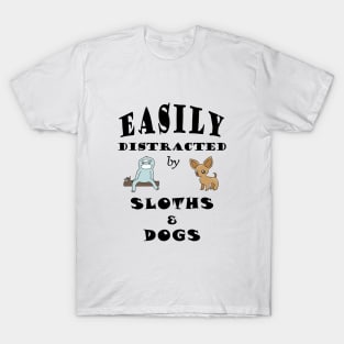 Easily distracted by Sloths & Dogs T-Shirt